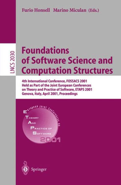 Foundations of Software Science and Computation Structures: 4th International Conference, FOSSACS 2001 Held as Part of the Joint European Conferences on Theory and Practice of Software, ETAPS 2001 Genova, Italy, April 2-6, 2001, Proceedings