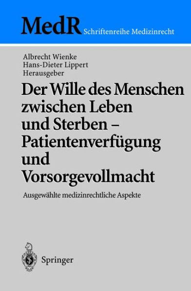 Der Wille des Menschen zwischen Leben und Sterben - Patientenverfï¿½gung und Vorsorgevollmacht: Ausgewï¿½hlte medizinrechtliche Aspekte