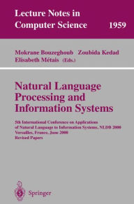 Title: Natural Language Processing and Information Systems: 5th International Conference on Applications of Natural Language to Information Systems, NLDB 2000, Versailles, France, June 28-30, 2000; Revised Papers / Edition 1, Author: Mokrane Bouzeghoub