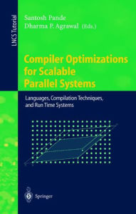 Title: Compiler Optimizations for Scalable Parallel Systems: Languages, Compilation Techniques, and Run Time Systems, Author: Santosh Pande