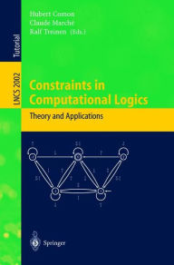 Title: Constraints in Computational Logics: Theory and Applications: International Summer School, CCL'99 Gif-sur-Yvette, France, September 5-8, 1999 Revised Lectures / Edition 1, Author: Hubert Comon