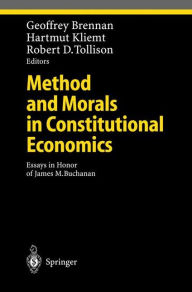 Title: Method and Morals in Constitutional Economics: Essays in Honor of James M. Buchanan / Edition 1, Author: Geoffrey Brennan