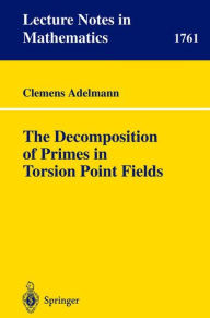 Title: The Decomposition of Primes in Torsion Point Fields / Edition 1, Author: Clemens Adelmann