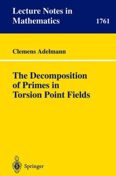 The Decomposition of Primes in Torsion Point Fields / Edition 1