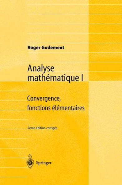 Analyse mathï¿½matique I: Convergence, fonctions ï¿½lï¿½mentaires / Edition 2