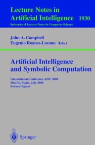 Title: Artificial Intelligence and Symbolic Computation: International Conference AISC 2000 Madrid, Spain, July 17-19, 2000. Revised Papers / Edition 1, Author: John A. Campbell