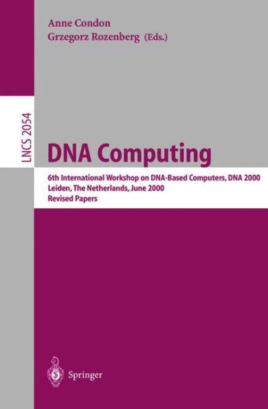 DNA Computing: 6th International Workshop on DNA-Based Computers, DNA 2000, Leiden, The Netherlands, June 13-17, 2000. Revised Papers / Edition 1