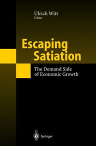Title: Escaping Satiation: The Demand Side of Economic Growth, Author: Ulrich Witt