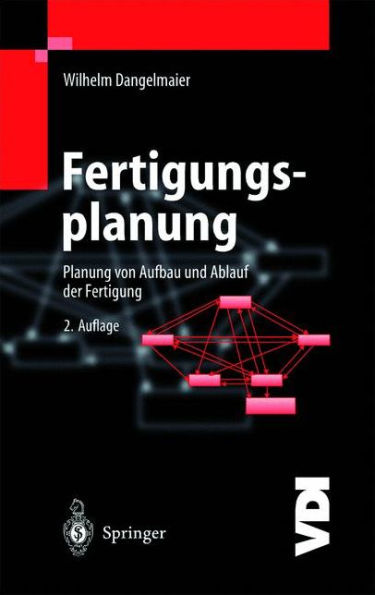 Fertigungsplanung: Planung von Aufbau und Ablauf der Fertigung Grundlagen, Algorithmen und Beispiele / Edition 2