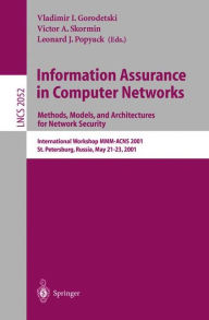 Title: Information Assurance in Computer Networks: Methods, Models and Architectures for Network Security: International Workshop MMM-ACNS 2001 St. Petersburg, Russia, May 21-23, 2001 Proceedings, Author: Vladimir I. Gorodetski