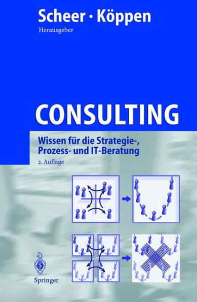 Consulting: Wissen fï¿½r die Strategie-, Prozess- und IT-Beratung / Edition 2
