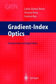 Title: Gradient-Index Optics: Fundamentals and Applications / Edition 1, Author: C. Gomez-Reino