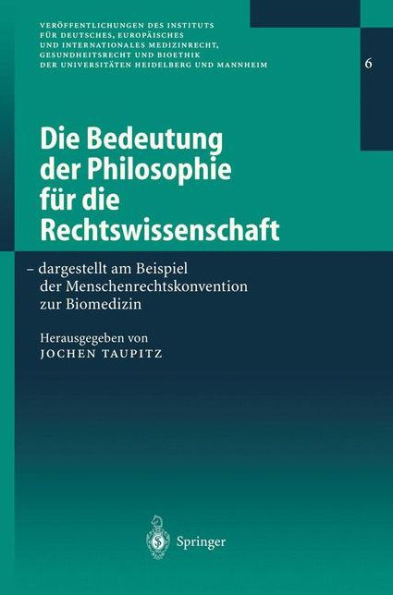 Die Bedeutung der Philosophie fï¿½r die Rechtswissenschaft: dargestellt am Beispiel der Menschenrechtskonvention zur Biomedizin