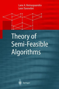 Title: Theory of Semi-Feasible Algorithms / Edition 1, Author: Lane A. Hemaspaandra