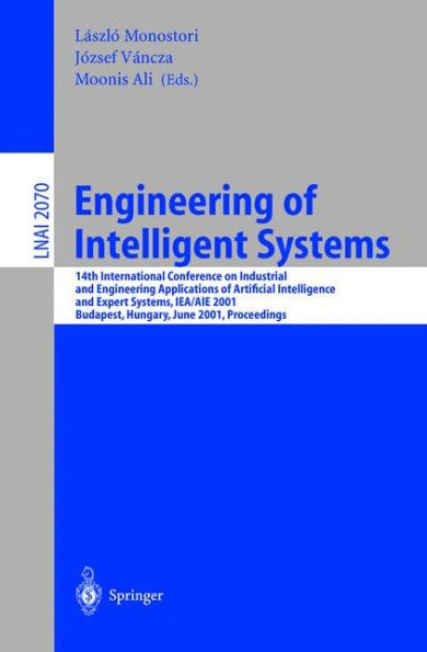 Engineering of Intelligent Systems: 14th International Conference on Industrial and Engineering Applications of Artificial Intelligence and Expert Systems, IEA/AIE 2001 Budapest, Hungary, June 4-7, 2001 Proceedings