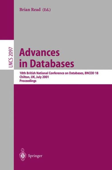 Advances in Databases: 18th British National Conference on Databases, BNCOD 18 Chilton, UK, July 9-11, 2001. Proceedings