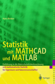 Title: Statistik mit MATHCAD und MATLAB: Einfï¿½hrung in die Wahrscheinlichkeitsrechnung und mathematische Statistik fï¿½r Ingenieure und Naturwissenschaftler / Edition 1, Author: Hans Benker