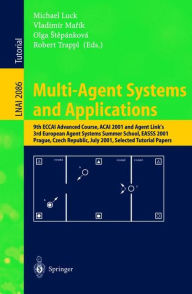 Title: Multi-Agent Systems and Applications: 9th ECCAI Advanced Course ACAI 2001 and Agent Link's 3rd European Agent Systems Summer School, EASSS 2001, Prague, Czech Republic, July 2-13, 2001. Selected Tutorial Papers / Edition 1, Author: Michael Luck