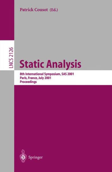 Static Analysis: 8th International Symposium, SAS 2001, Paris, France, July 16-18, 2001. Proceedings / Edition 1