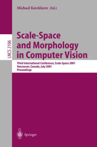 Title: Scale-Space and Morphology in Computer Vision: Third International Conference, Scale-Space 2001, Vancouver, Canada, July 7-8, 2001. Proceedings, Author: Michael Kerckhove