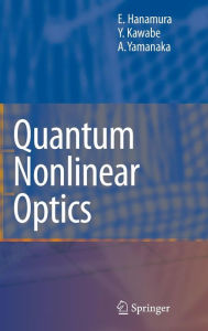 Title: Quantum Nonlinear Optics / Edition 1, Author: Eiichi Hanamura