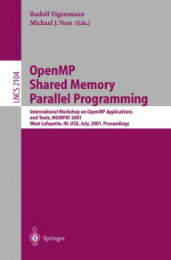 Title: OpenMP Shared Memory Parallel Programming: International Workshop on OpenMP Applications and Tools, WOMPAT 2001, West Lafayette, IN, USA, July 30-31, 2001 Proceedings, Author: Rudolf Eigenmann
