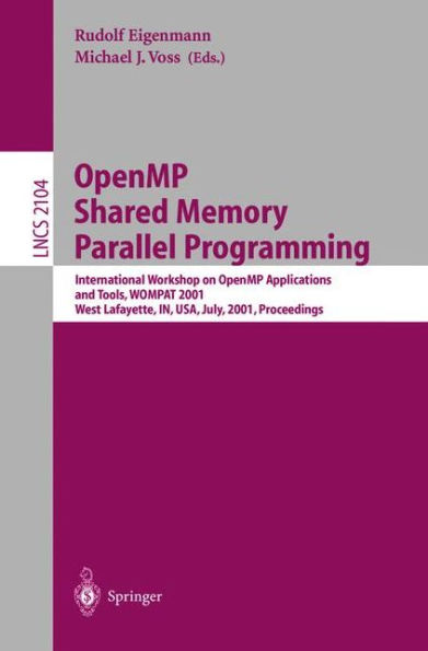 OpenMP Shared Memory Parallel Programming: International Workshop on OpenMP Applications and Tools, WOMPAT 2001, West Lafayette, IN, USA, July 30-31, 2001 Proceedings