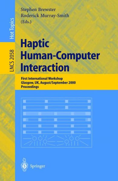 Haptic Human-Computer Interaction: First International Workshop, Glasgow, UK, August 31 - September 1, 2000, Proceedings / Edition 1