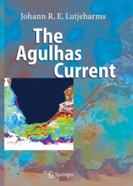 Title: The Agulhas Current / Edition 1, Author: Johann R.E. Lutjeharms