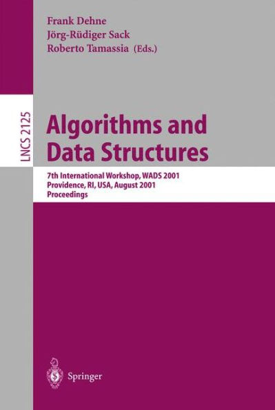 Algorithms and Data Structures: 7th International Workshop, WADS 2001 Providence, RI, USA, August 8-10, 2001 Proceedings / Edition 1