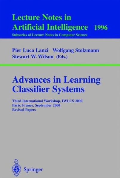 Advances in Learning Classifier Systems: Third International Workshop, IWLCS 2000, Paris, France, September 15-16, 2000. Revised Papers