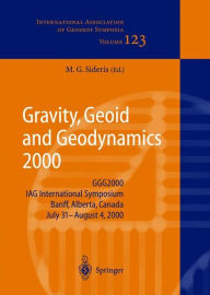 Title: Gravity, Geoid and Geodynamics 2000: GGG2000 IAG International Symposium Banff, Alberta, Canada July 31 - August 4, 2000 / Edition 1, Author: Michael G. Sideris
