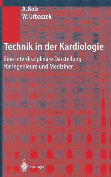 Technik in der Kardiologie: Eine interdisziplinï¿½re Darstellung fï¿½r Ingenieure und Mediziner / Edition 1