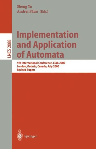 Implementation and Application of Automata: 5th International Conference, CIAA 2000, London, Ontario, Canada, July 24-25, 2000, Revised Papers