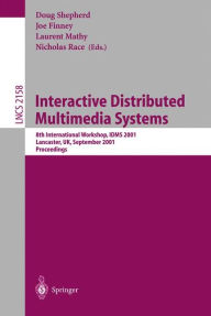 Title: Interactive Distributed Multimedia Systems: 8th International Workshop,IDMS 2001, Lancaster, UK, September 4-7, 2001. Proceedings, Author: Doug Shepherd