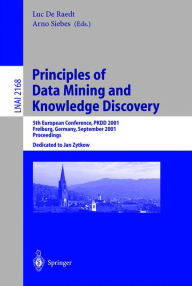 Title: Principles of Data Mining and Knowledge Discovery: 5th European Conference, PKDD 2001, Freiburg, Germany, September 3-5, 2001 Proceedings / Edition 1, Author: Luc de Raedt