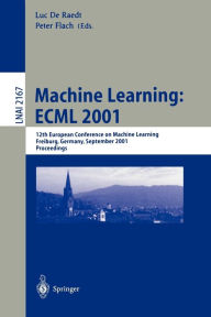 Title: Machine Learning: ECML 2001: 12th European Conference on Machine Learning, Freiburg, Germany, September 5-7, 2001. Proceedings, Author: Luc de Raedt