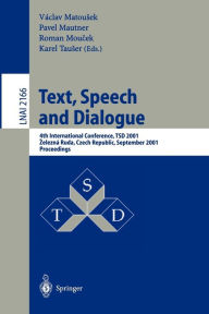 Title: Text, Speech and Dialogue: 4th International Conference, TSD 2001, Zelezna Ruda, Czech Republic, September 11-13, 2001. Proceedings / Edition 1, Author: Vaclav Matousek