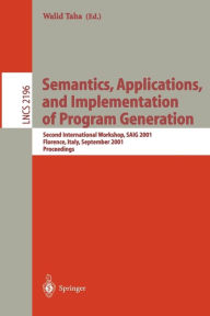 Title: Semantics, Applications, and Implementation of Program Generation: Second International Workshop, SAIG 2001, Florence, Italy, September 6, 2001. Proceedings / Edition 1, Author: Walid Taha