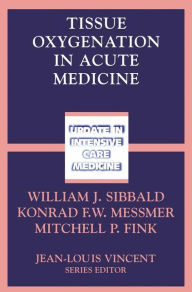 Title: Tissue Oxygenation in Acute Medicine, Author: William J. Sibbald