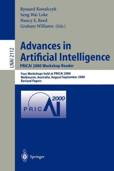 Advances in Artificial Intelligence. PRICAI 2000 Workshop Reader: Four Workshops held at PRICAI 2000, Melbourne, Australia, August 28 - September 1, 2000. Revised Papers