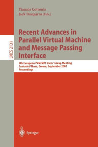 Title: Recent Advances in Parallel Virtual Machine and Message Passing Interface: 8th European PVM/MPI Users' Group Meeting, Santorini/Thera, Greece, September 23-26, 2001. Proceedings, Author: Yiannis Cotronis