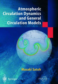 Title: Atmospheric Circulation Dynamics and Circulation Models / Edition 1, Author: Masaki Satoh