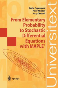 Title: From Elementary Probability to Stochastic Differential Equations with MAPLE® / Edition 1, Author: Sasha Cyganowski