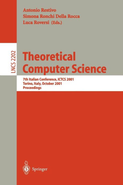 Theoretical Computer Science: 7th Italian Conference, ICTCS 2001, Torino, Italy, October 4-6, 2001. Proceedings / Edition 1