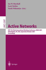 Title: Active Networks: IFIP-TC6 Third International Working Conference, IWAN 2001, Philadelphia, PA, USA, September 30-October 2, 2001. Proceedings / Edition 1, Author: Ian W. Marshall