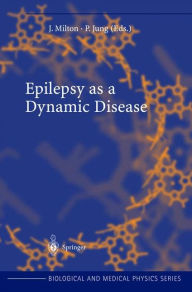 Title: Epilepsy as a Dynamic Disease / Edition 1, Author: John Milton