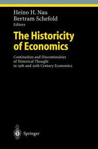 Title: The Historicity of Economics: Continuities and Discontinuities of Historical Thought in 19th and 20th Century Economics / Edition 1, Author: Heino H. Nau