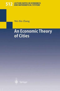 Title: An Economic Theory of Cities: Spatial Models with Capital, Knowledge, and Structures, Author: Wei-Bin Zhang