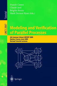 Title: Modeling and Verification of Parallel Processes: 4th Summer School, MOVEP 2000, Nantes, France, June 19-23, 2000. Revised Tutorial Lectures, Author: Franck Cassez
